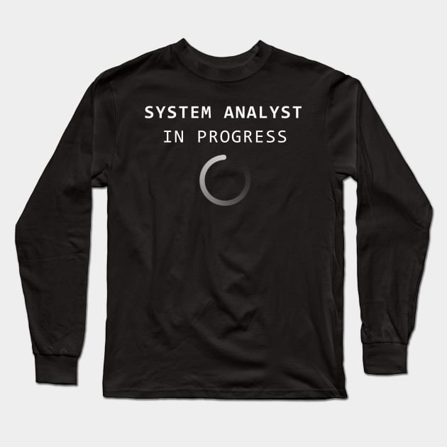 System Analyst in Progress Long Sleeve T-Shirt by  WebWearables